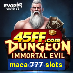 maca 777 slots